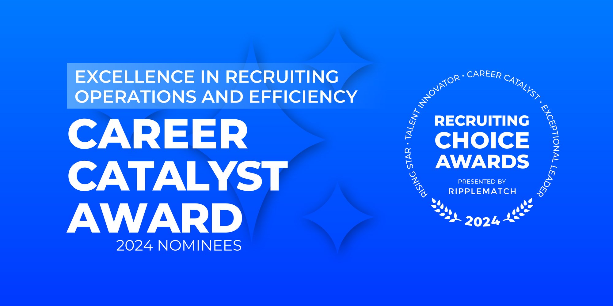 GROUP HEADER NOMINEES - CAREER CATALYST - Excellence in Recruiting Operations and Efficiency