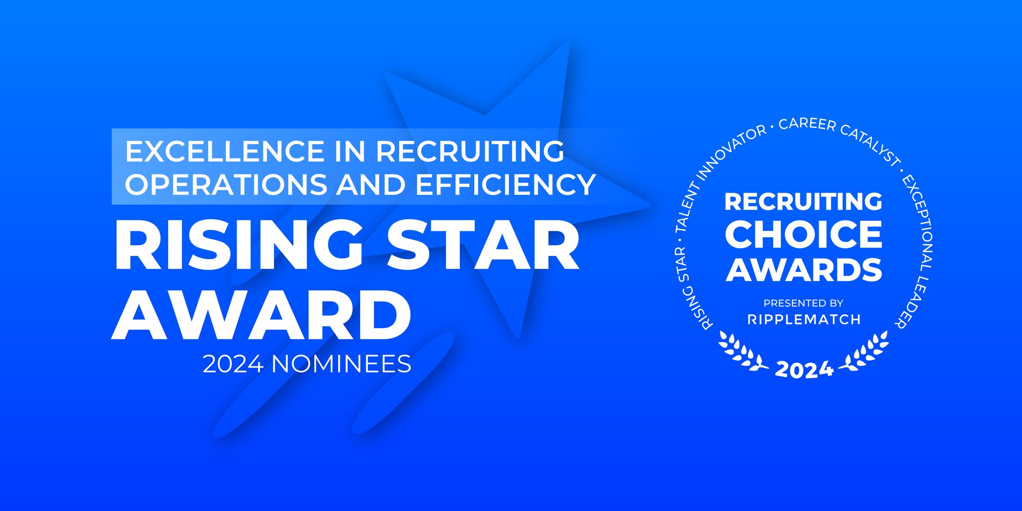 GROUP HEADER NOMINEES - RISING STAR - Excellence in Recruiting Operations and Efficiency